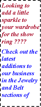 Text Box: Looking to add a little sparkle to your wardrobe for the show ring ????Check out the latest additions to our business in the Jewelry and Belt sections of 